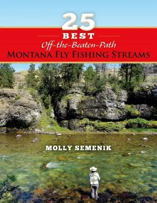 Cele mai bune 25 de râuri de pescuit la muscă din Montana - 25 Best Off-The-Beaten-Path Montana Fly Fishing Streams