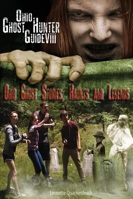 Ghidul vânătorului de fantome din Ohio VIII: Povești cu fantome, bântuiri și legende din Ohio - Ohio Ghost Hunter Guide VIII: Ohio Ghost Stories, Haunts and Legends
