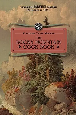 Rocky Mountain Cook Book: Pentru gătit la mare altitudine - Rocky Mountain Cook Book: For High Altitude Cooking