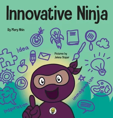 Innovative Ninja: O carte STEAM pentru copii despre idei și imaginație - Innovative Ninja: A STEAM Book for Kids About Ideas and Imagination
