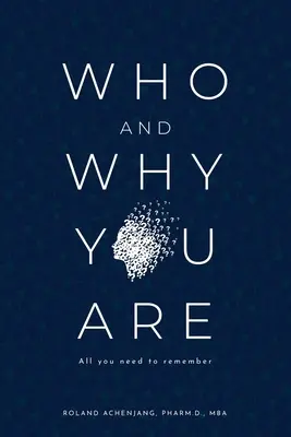 Cine și de ce ești: Tot ce trebuie să vă amintiți - Who and Why You Are: All You Need to Remember