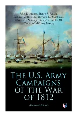 Campaniile armatei americane în războiul din 1812 (ediție ilustrată) (The U.S. Army Campaigns of the War of 1812) - The U.S. Army Campaigns of the War of 1812 (Illustrated Edition)