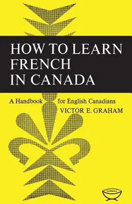 Cum să înveți franceza în Canada: Un manual pentru canadienii englezi - How to Learn French in Canada: A Handbook for English Canadians