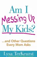 Îmi încurc copiii? - Am I Messing Up My Kids?