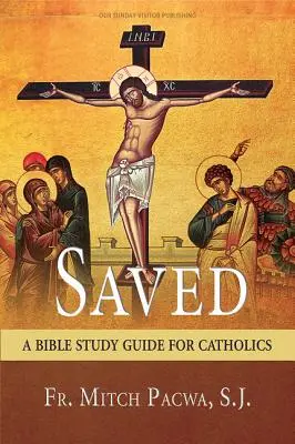 Salvat: Un ghid de studiu biblic pentru catolici - Saved: A Bible Study Guide for Catholics
