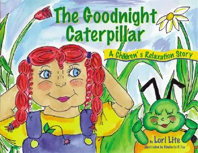 Goodnight Caterpillar: O poveste de relaxare pentru copii Introducând relaxarea musculară și respirația pentru îmbunătățirea somnului, reducerea stresului și controlul A - Goodnight Caterpillar: A Relaxation Story for Kids Introducing Muscle Relaxation and Breathing to Improve Sleep, Reduce Stress, and Control A