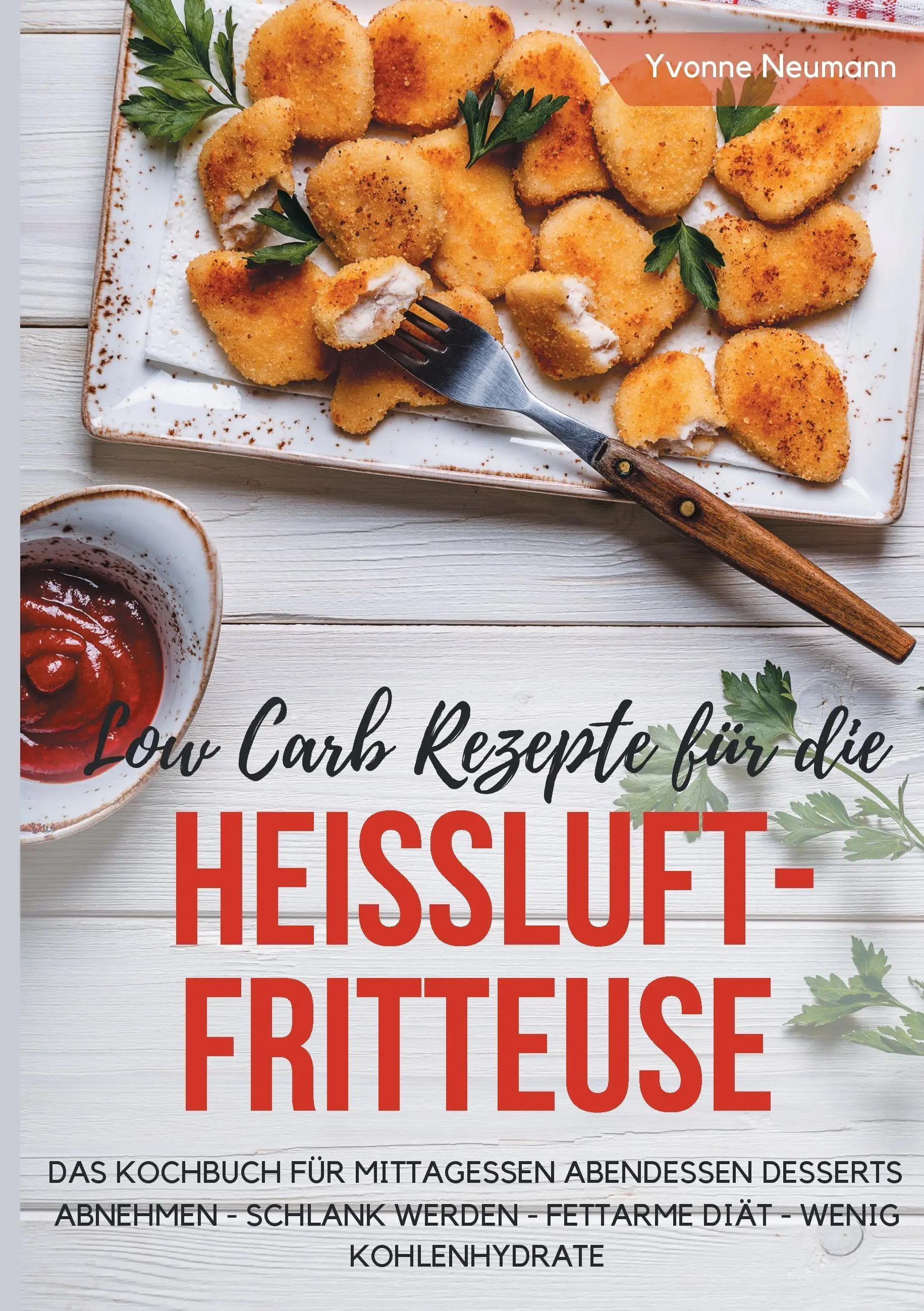 Rețete cu conținut scăzut de carbohidrați pentru air fryer Cartea de bucate pentru prânz cină deserturi: slăbește - slăbește - dietă săracă în grăsimi - low carbo - Low Carb Rezepte fr die Heiluftfritteuse Das Kochbuch fr Mittagessen Abendessen Desserts: Abnehmen - schlank werden - fettarme Dit - wenig Kohlenh