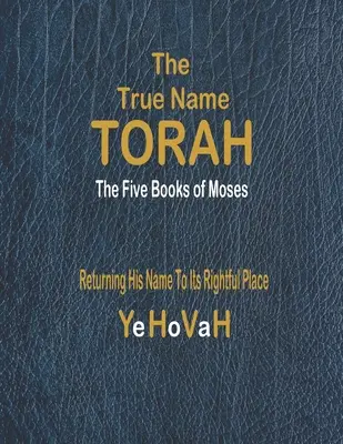 Adevăratul nume Tora: Primele cinci cărți ale lui Moise - The True Name Torah: The First Five Books of Moses
