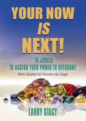 Acum al tău este următorul!: 10 bijuterii pentru a-ți accesa puterea de a învinge - Your Now Is Next!: 10 Jewels to Access Your Power to Overcome