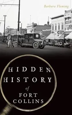Istoria ascunsă a orașului Fort Collins - Hidden History of Fort Collins