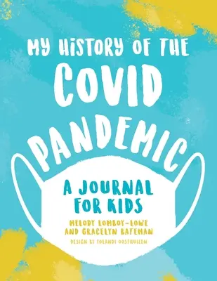 Istoria mea a pandemiei Covid: Un jurnal pentru copii - My History of the Covid Pandemic: A Journal for Kids