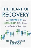 The Heart of Recovery (Inima recuperării): Cum compasiunea și comunitatea oferă speranță în urma dependenței - The Heart of Recovery: How Compassion and Community Offer Hope in the Wake of Addiction