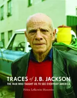 Urmele lui J. B. Jackson: Omul care ne-a învățat să vedem America de zi cu zi - Traces of J. B. Jackson: The Man Who Taught Us to See Everyday America