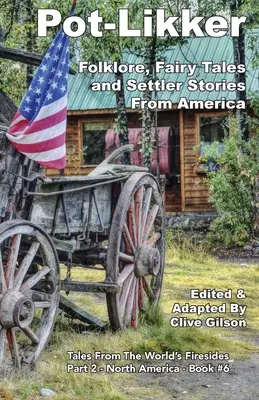 Pot-Likker: Folclor, basme și povești ale coloniștilor din America - Pot-Likker: Folklore, Fairy Tales and Settler Stories From America