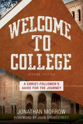 Bun venit la facultate: Ghidul de călătorie al unui urmaș al lui Hristos - Welcome to College: A Christ-Follower's Guide for the Journey