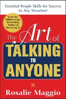 The Art of Talking to Anyone: Abilități esențiale de comunicare pentru succesul în orice situație: Abilități esențiale de relaționare cu oamenii pentru succes în orice situație - The Art of Talking to Anyone: Essential People Skills for Success in Any Situation: Essential People Skills for Success in Any Situation