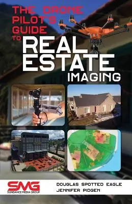 Ghidul pilotului de drone pentru imagistica imobiliară: Utilizarea dronelor pentru fotografii și înregistrări video în domeniul imobiliar - The Drone Pilot's Guide to Real Estate Imaging: Using Drones for Real Estate Photography and Video