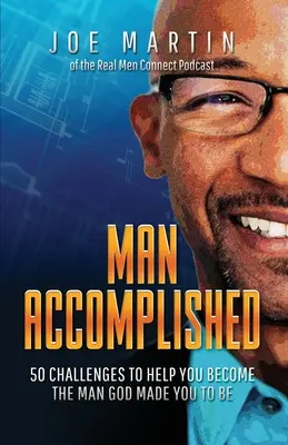 Om împlinit: 50 de provocări pentru a te ajuta să devii omul pe care Dumnezeu te-a făcut să fii - Man Accomplished: 50 Challenges to Help You Become the Man God Made You to Be