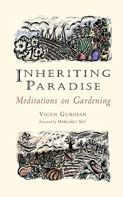 Moștenirea Paradisului: Meditații despre grădinărit - Inheriting Paradise: Meditations on Gardening