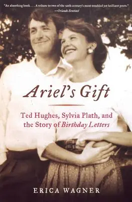 Darul lui Ariel: Ted Hughes, Sylvia Plath și povestea scrisorilor aniversare - Ariel's Gift: Ted Hughes, Sylvia Plath, and the Story of Birthday Letters