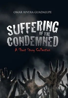 Suferința condamnaților: O colecție de povestiri scurte - Suffering of the Condemned: A Short Story Collection