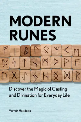 Rune moderne: Descoperiți magia aruncării și a divinației pentru viața de zi cu zi - Modern Runes: Discover the Magic of Casting and Divination for Everyday Life