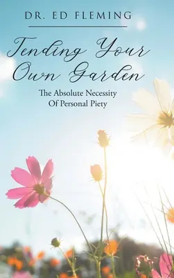 Tending Your Own Garden: Nevoia absolută de pioșenie personală - Tending Your Own Garden: The Absolute Necessity of Personal Piety
