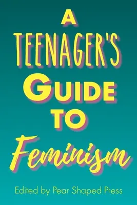 Ghidul adolescentei pentru feminism - A Teenager's Guide to Feminism