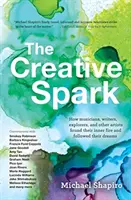 Scânteia creativă: Cum muzicienii, scriitorii, exploratorii și alți artiști și-au găsit focul interior și și-au urmat visele - The Creative Spark: How Musicians, Writers, Explorers, and Other Artists Found Their Inner Fire and Followed Their Dreams