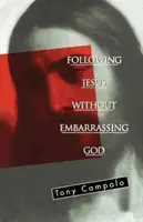 Urmându-L pe Isus fără a-L stânjeni pe Dumnezeu - Following Jesus Without Embarrassing God