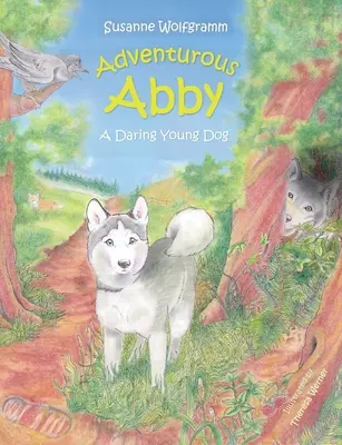 Aventuroasa Abby: un tânăr câine îndrăzneț - Adventurous Abby: A Daring Young Dog
