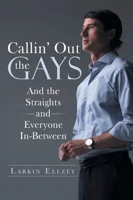 Callin' Out the Gays: Și heterosexualii și toți cei de la mijloc - Callin' Out the Gays: And the Straights and Everyone In-Between