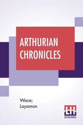 Cronicile arthuriene: Roman De Brut (Wace's Romance And Layamon's Brut) Traduse de Eugene Mason - Arthurian Chronicles: Roman De Brut (Wace's Romance And Layamon's Brut) Translated By Eugene Mason