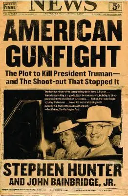 American Gunfight: Complotul de ucidere a președintelui Truman - și schimbul de focuri care l-a oprit - American Gunfight: The Plot to Kill President Truman--And the Shoot-Out That Stopped It