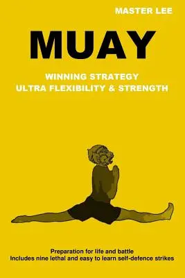 Muay: Strategie câștigătoare - Ultra flexibilitate și forță - Muay: Winning Strategy - Ultra Flexibility & Strength