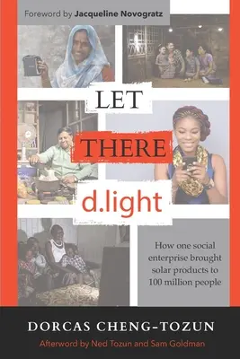 Let There d.light: Cum o întreprindere socială a adus produse solare pentru 100 de milioane de oameni - Let There d.light: How One Social Enterprise Brought Solar Products to 100 Million People