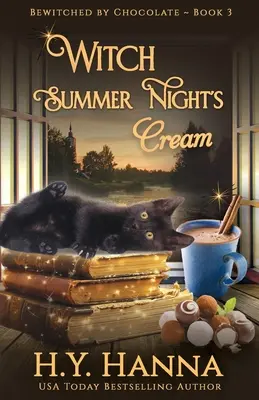 Crema nopții de vară a vrăjitoarei: Misterele vrăjite de ciocolată - Cartea 3 - Witch Summer Night's Cream: Bewitched By Chocolate Mysteries - Book 3