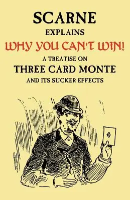 De ce nu poți câștiga (John Scarne Explains): Un tratat despre Three Card Monte și efectele sale de fraier - Why You Can't Win (John Scarne Explains): A Treatise on Three Card Monte and Its Sucker Effects