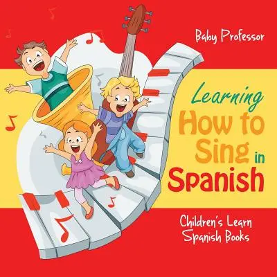 Learning How to Sing in Spanish - Cărți de învățat spaniolă pentru copii - Learning How to Sing in Spanish - Children's Learn Spanish Books
