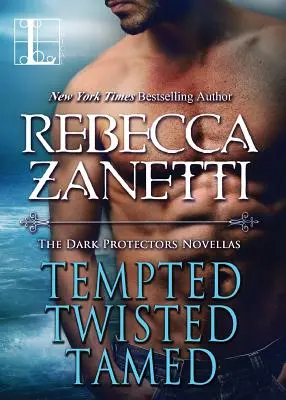 Ispitiți, răsuciți, îmblânziți: The Dark Protectors Novellas - Tempted, Twisted, Tamed: The Dark Protectors Novellas