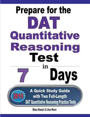 Pregătiți-vă pentru testul de raționament cantitativ DAT în 7 zile: Un ghid de studiu rapid cu două teste practice complete DAT Quantitative Reasoning - Prepare for the DAT Quantitative Reasoning Test in 7 Days: A Quick Study Guide with Two Full-Length DAT Quantitative Reasoning Practice Tests