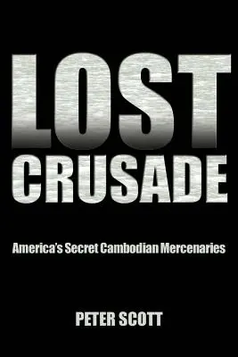 Cruciada pierdută: Mercenarii cambodgieni secreți ai Americii - Lost Crusade: America's Secret Cambodian Mercenaries