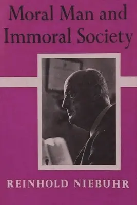Omul moral și societatea imorală: Un studiu în etică și politică - Moral Man and Immoral Society: A Study in Ethics and Politics