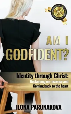 Sunt eu încrezător în Dumnezeu: Identitate prin Hristos: Revendicarea esenței noastre și întoarcerea la inimă - Am I Godfident: Identity Through Christ: Reclaiming Our Essence and Coming Back to The Heart