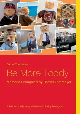 Fii mai Toddy: Amintiri compilate de Brbel Thetmeyer - Be More Toddy: Memories compiled by Brbel Thetmeyer