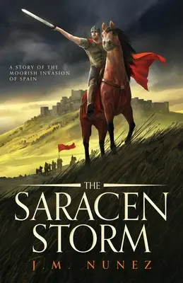 Furtuna sarazină: Un roman al invaziei maure din Spania - The Saracen Storm: A Novel of the Moorish Invasion of Spain