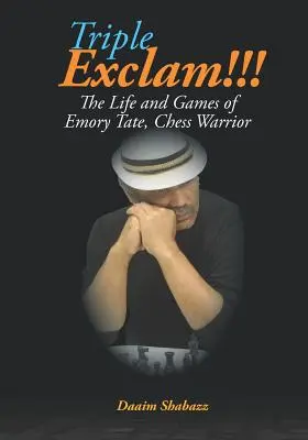 Triple Exclam!!! Viața și jocurile lui Emory Tate, războinicul șahului - Triple Exclam!!! the Life and Games of Emory Tate, Chess Warrior