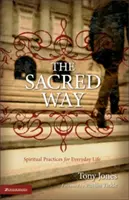 Calea sacră: Practici spirituale pentru viața de zi cu zi - The Sacred Way: Spiritual Practices for Everyday Life