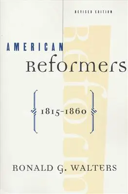 Reformatorii americani, 1815-1860, ediție revizuită - American Reformers, 1815-1860, Revised Edition