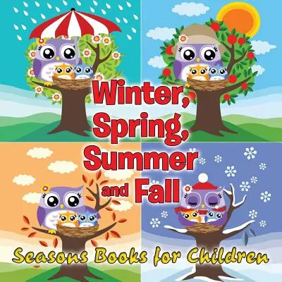 Iarnă, primăvară, vară și toamnă: Cărți cu anotimpuri pentru copii - Winter, Spring, Summer and Fall: Seasons Books for Children